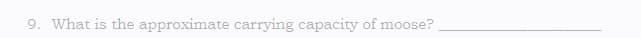 9. What is the approximate carrying capacity of moose?