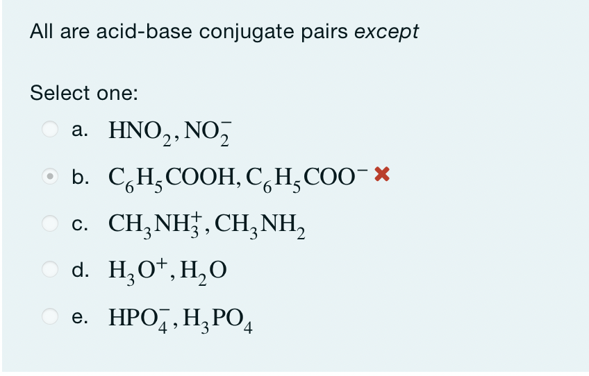 All are acid-base conjugate pairs except
Select one:
a. HNO₂, NO₂
b. C H₂COOH, CH₂COO¯ X
c. CH,NH,CH,NH,
d. H₂O+, H₂O
e. HPO, H₂PO4
4
6