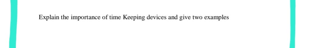 Explain the importance of time Keeping devices and give two examples