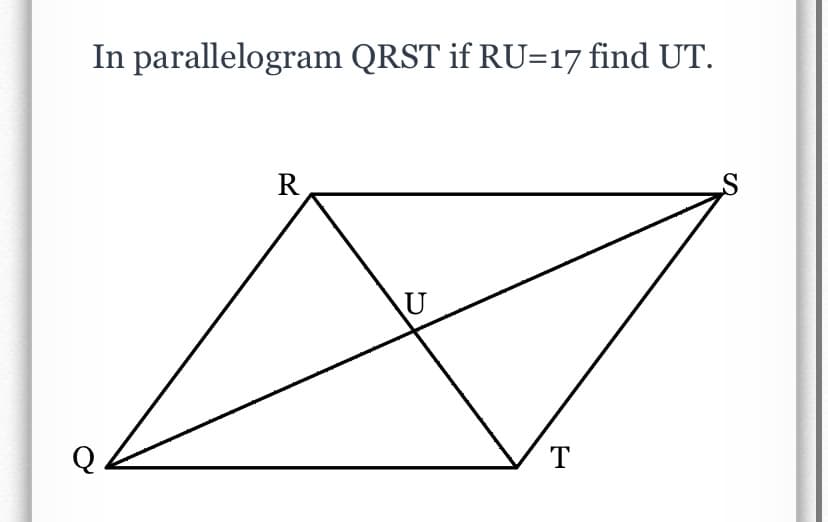 In parallelogram QRST if RU=17 find UT.
R
T
