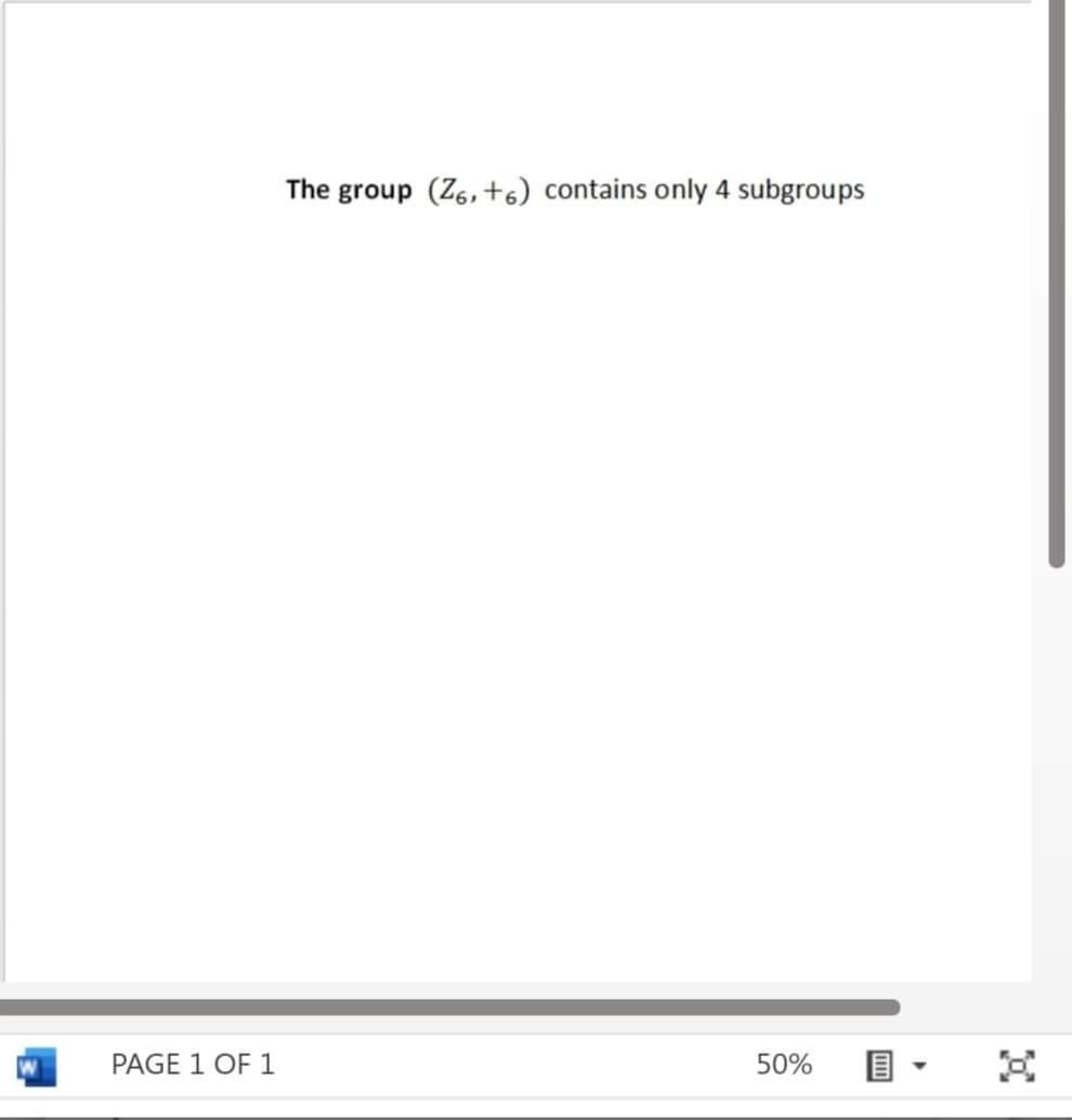 The group (Z6, +6) contains only 4 subgroups
PAGE 1 OF 1
50%
