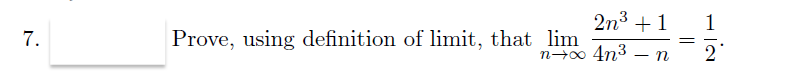 2n3 +1
1
Prove, using definition of limit, that lim
4n3
7.
n
