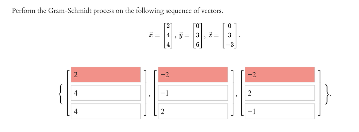 Perform the Gram-Schmidt process on the following sequence of vectors.
-2
-2
4
-1
4
2
-1
18
