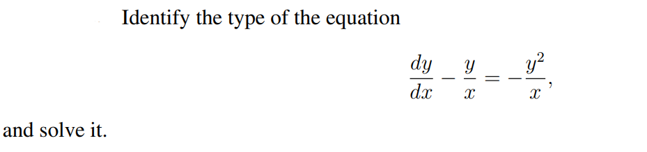 Identify the type of the equation
dy
y?
-
dx
and solve it.
