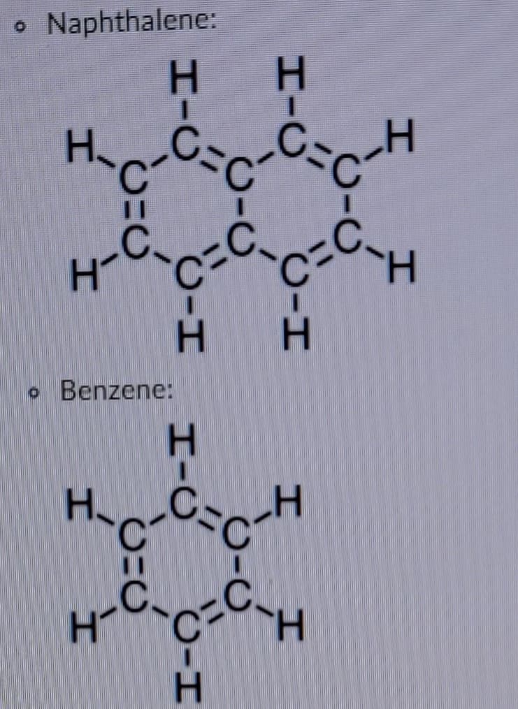 o Naphthalene:
H.
H.
HC
H C
H.
Benzene:
H.
H
HT
H.
I-Ú
I-
I-U
