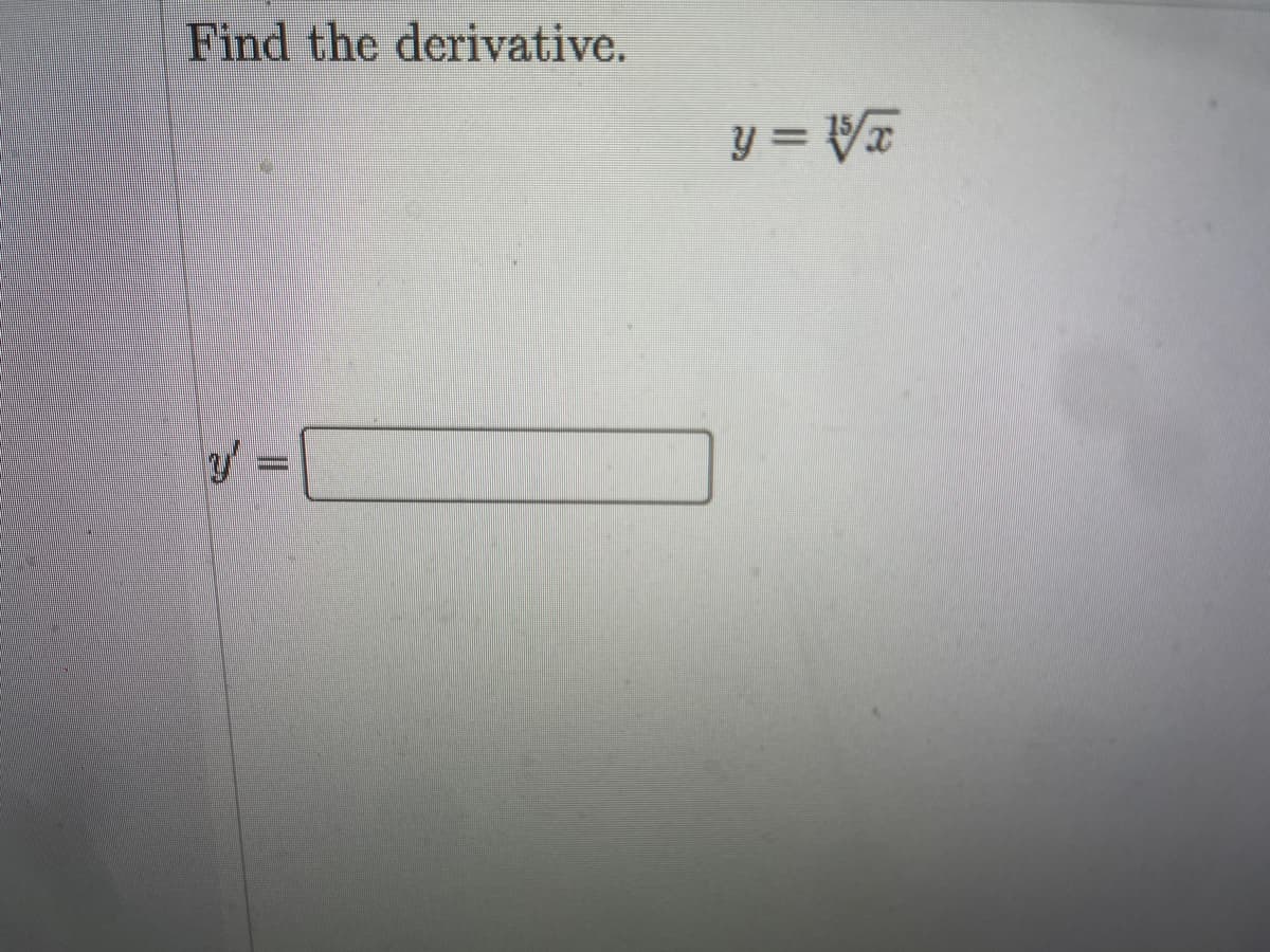 Find the derivative.
y = VT
y =
