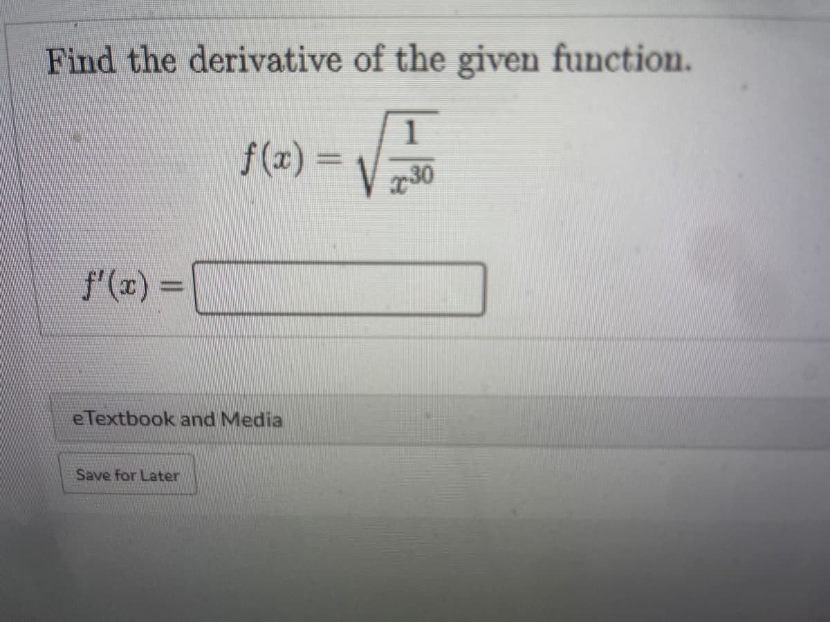 Find the derivative of the given function.
1
f(x) =
30
f'(x) =
eTextbook and Media
Save for Later
