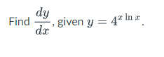 dy
dx
a
Find given y = 4¹ In 2