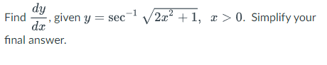 dy
-1
Find
, given y = sec √2x² +1, x > 0. Simplify your
da
final answer.