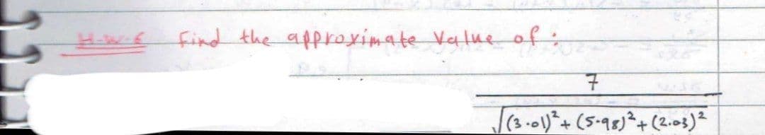 find the afproyimate Value of:
(3.01)*+(5-98)²+(2.03)?
