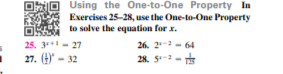 Using the One-to-One Property In
Exercises 25-28, use the One-to-One Property
to solve the equation for x.
25. 3*- 27
27. () - 32
26. 2-2 - 64
28. 5-
