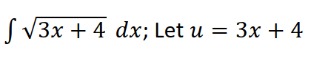 ( V3x + 4 dx; Let u = 3x + 4
