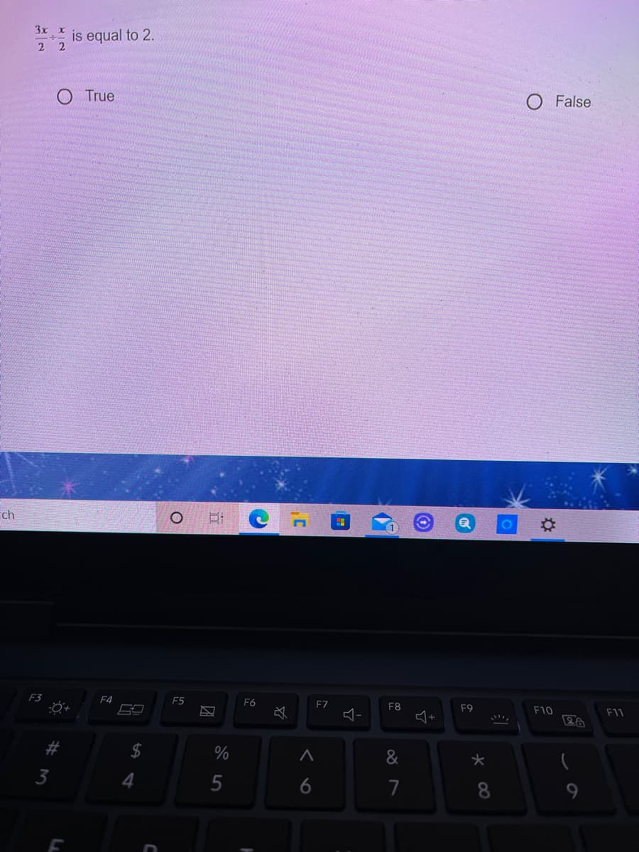 3x x
is equal to 2.
2
O True
False
ch
F3
F4
F5
F6
F7
F8
F9
+
F10
F11
%
&
3
6
7
8
5
%23
