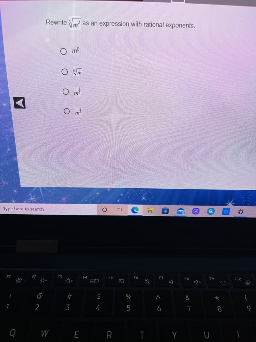 Rewrite 3m as an expression with rational exponents.
O m6
O Im
O m
O m
Type here to search
F1
F2
F3
F4
F5
F6
F7
F8
F9
F10
26
@
2$
%
&
1
2
3
4
6
7
Q W
E R
Y U
2:
