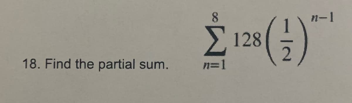 18. Find the partial sum.
8
Σ 128
0:0000000
(3)