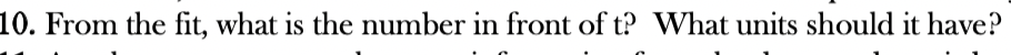 10. From the fit, what is the number in front of t? What units should it have?