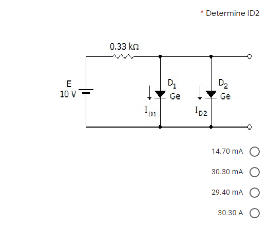 * Determine ID2
0.33 kn
D2
E
10 V
Ge
Ge
Ip2
