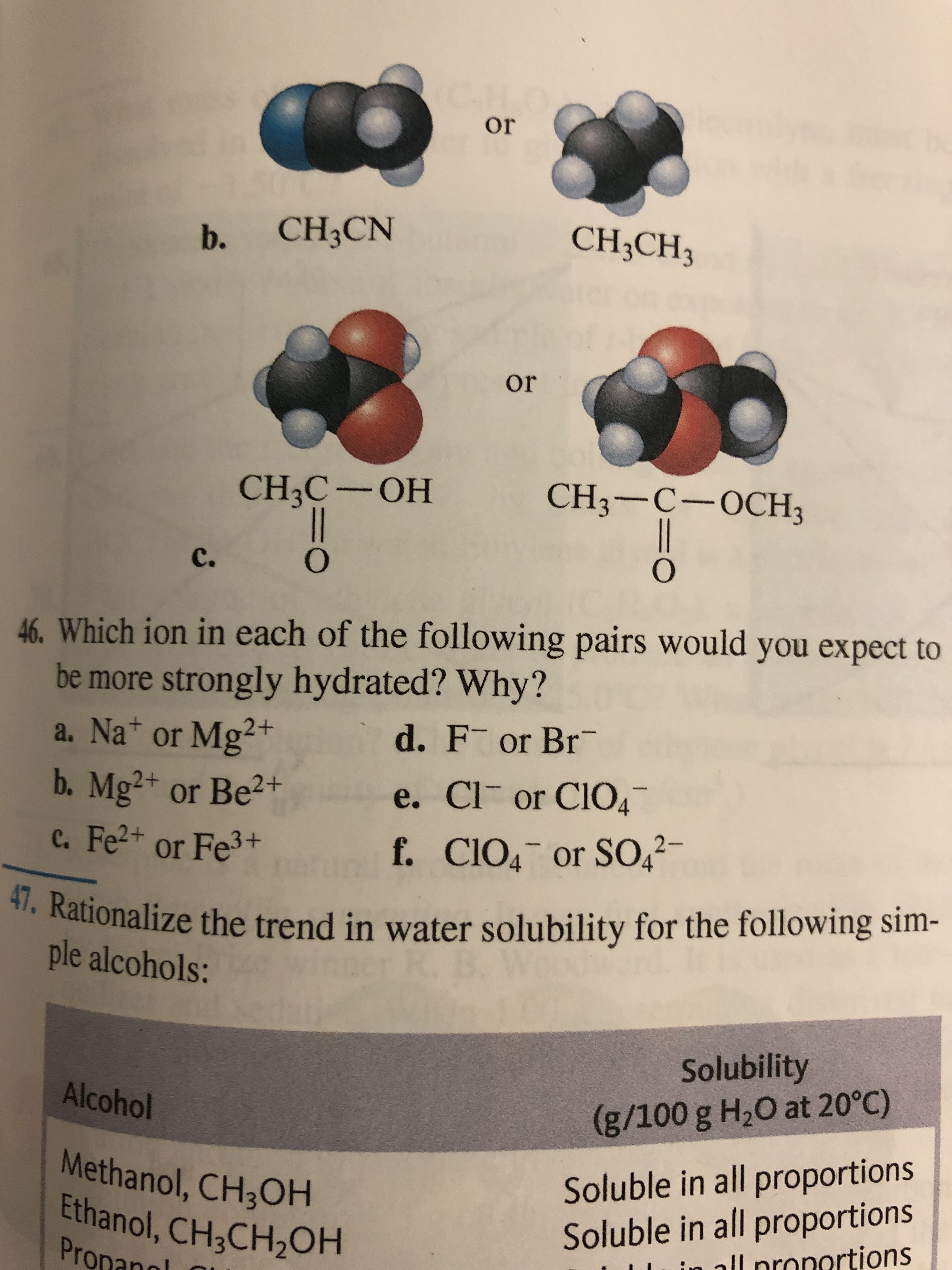 Which ion in each of the following pairs would you expect to
be more strongly hydrated? Why?
