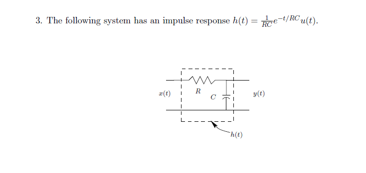 3. The following system has an impulse response h(t) = e-t/RC u u(t).
x(t)
m
R
с
h(t)
y(t)