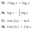 35. 3 log, x + log, y
36. log x -
- log y
37. 4 In (2a) – In b
38. 6 In (5y) + 2 In x
