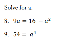 Solve for a.
8. 9a = 16 - a²
2
9. 54 = a¹
4