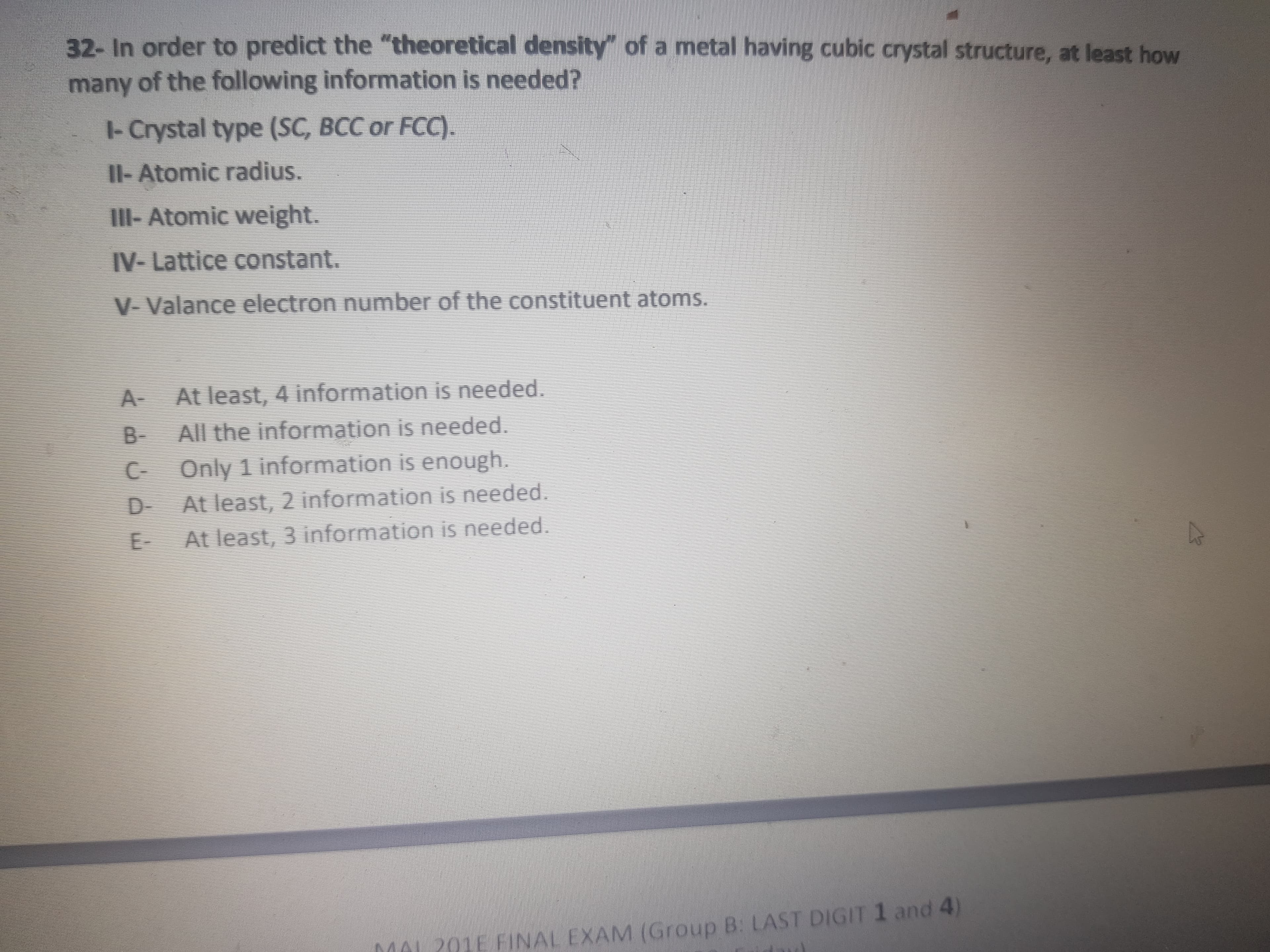 32- In order to predict the "theoretical density" of a metal having cubic crystal structure, at least how
many of the following information is needed?
