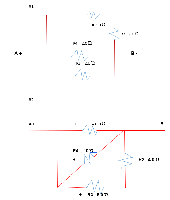 #1.
R1-2.0 Ώ
R2-2.0Ώ
R4 = 2.0Q
A+
В-
R3 2.0 Ω
#2.
R1- 6.0 Ώ-
В-
A+
R410 Ω-,
R2-4.0 Ω
+ R3-6.0 Ω-
+
