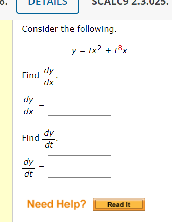 Consider the following.
y = tx2 + t8x
dy
Find
xp
dy
dx
dy
Find
dt
dy
dt
Need Help?
Read It
