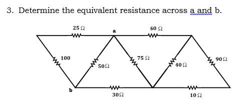 3. Determine the equivalent resistance across a and b.
25 2
60 2
ww
100
75 2
902
502
402
302
102
