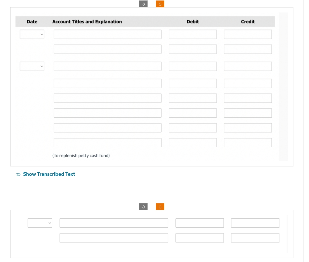 Date
Account Titles and Explanation
(To replenish petty cash fund)
Show Transcribed Text
Ć
Debit
Credit