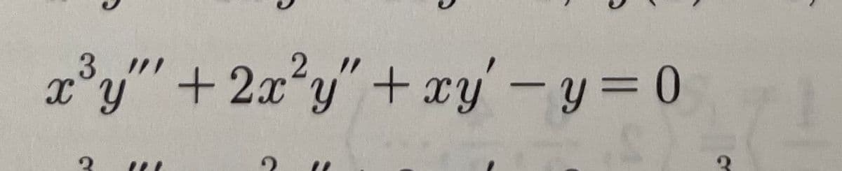 x°y" +2x?y"+xy'-y= 0
3
