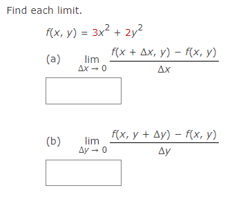 Find each limit.
f(x, y) = 3x² + 2y²
(a)
(b)
lim
ΔΧ - 0
lim
Ay → 0
f(x + Ax, y) = f(x, y)
ΔΧ
f(x, y + Ay) - f(x, y)
Ay