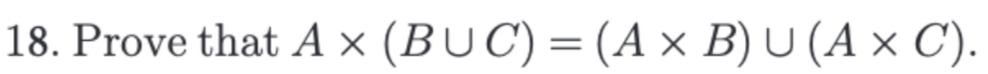 18. Prove that Ax (BUC) = (A x B) U (A x C).