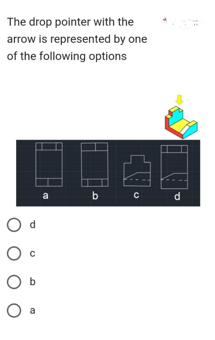 The drop pointer with the
arrow is represented by one
of the following options
d
C
b
a
a
b
C
d