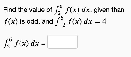 Find the value of
f(x) is odd, and ſo f(x) dx = 4
f₂ f(x) dx =
f(x) dx, given than