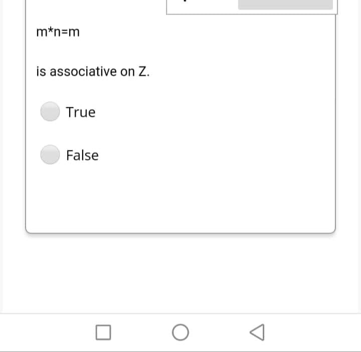 m*n=m
is associative on Z.
True
False
O