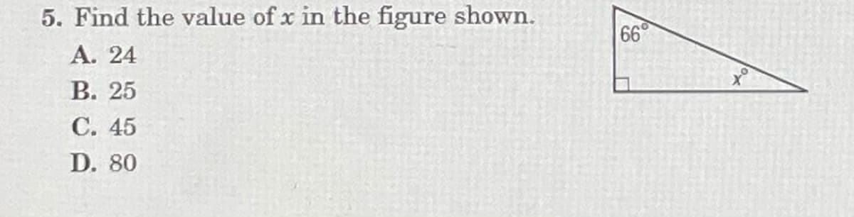 5. Find the value of x in the figure shown.
66
A. 24
В. 25
С. 45
D. 80
