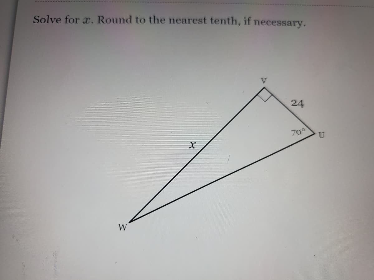 Solve for x. Round to the nearest tenth, if necessary.
24
700
W
