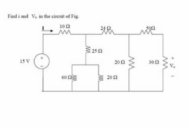 Find i and V, in the circuit of Fig
102
AR
15 V
202
30N
60 nE
E 202
