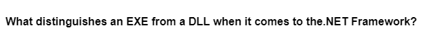 What distinguishes an EXE from a DLL when it comes to the.NET Framework?