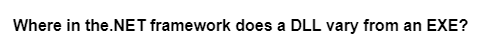 Where in the.NET framework does a DLL vary from an EXE?