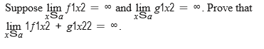 Suppose lim f1x2
xSa
o and lim glx2 = ". Prove that
xSa
%3D
lim 1f1x2 + glx22
xSa
