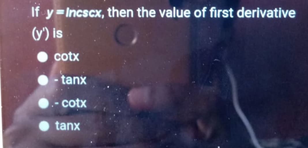 If y=Incscx, then the value of first derivative
(y') is
cotx
- tanx
- cotx
tanx
