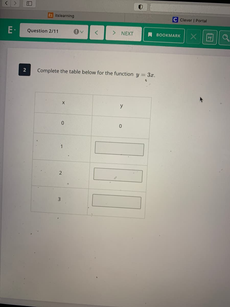 its itslearning
C Clever | Portal
E·
Question 2/11
NEXT
A BOOKMARK
Complete the table below for the function y = 3x.
y
1
3
