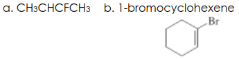 a. CH3CHCFCH3 b. 1-bromocyclohexene
Br
