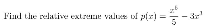 ### Finding the Relative Extreme Values of a Function

In this section, we will determine the relative extreme values of the polynomial function \( p(x) \). The given function is: 

\[ p(x) = \frac{x^5}{5} - 3x^3 \]

**Steps to Find Relative Extremes:**

1. **Find the First Derivative:**
   To find critical points, compute the first derivative of \( p(x) \):

   \[ p'(x) = \frac{d}{dx} \left( \frac{x^5}{5} - 3x^3 \right) \]

2. **Set the First Derivative to Zero:**
   Solve the equation \( p'(x) = 0 \) to find the critical points.

3. **Second Derivative Test:**
   Compute the second derivative \( p''(x) \) and use it to determine whether each critical point is a local minimum, local maximum, or a saddle point.

By following these steps, one can locate the relative maximum or minimum points of this polynomial function.

**Breaking Down the Function:**

- The term \(\frac{x^5}{5}\) causes the function to grow very rapidly for large values of \(x\).
- The term \(-3x^3\) influences the fall and rise of the graph at smaller values of \(x\).

Analyzing relative extreme values allows us to understand the function's behavior and make insightful conclusions about its local maxima and minima.

For detailed graphs or practical examples, refer to the section on polynomial functions in the site’s Calculus area.