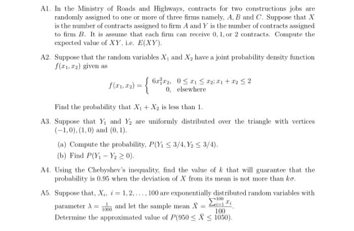 In the Ministry of Roads and Highways, contracts for two constructions jobs are
randomly assigned to one or more of three firms namely, A, B and C. Suppose that X
is the number of contracts assigned to firm A and Y is the mumber of contracts assigned
to firm B. It is assume that cach firm can receive 0, 1, or 2 contracts. Compute the
expected value of XY, ie. E(XY).
