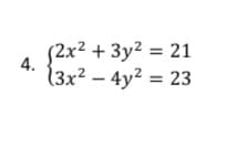 (2x2 + 3y2 = 21
4.
13x² – 4y² = 23
