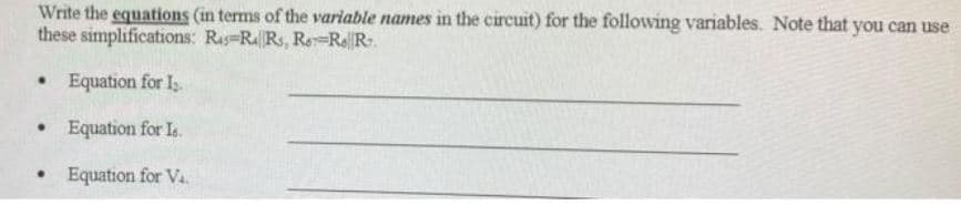 Write the equations (in terms of the variable names in the circuit) for the following variables. Note that you can use
these simplifications: Ras=Ra||Rs, Ro-ReR.
• Equation for I.
Equation for I.
Equation for V4.
