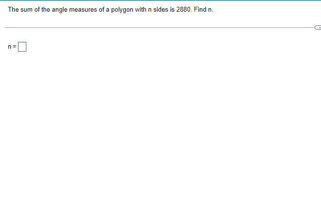 The sum of the angle measures of a polygon with n sides is 2880. Find n.
n=
